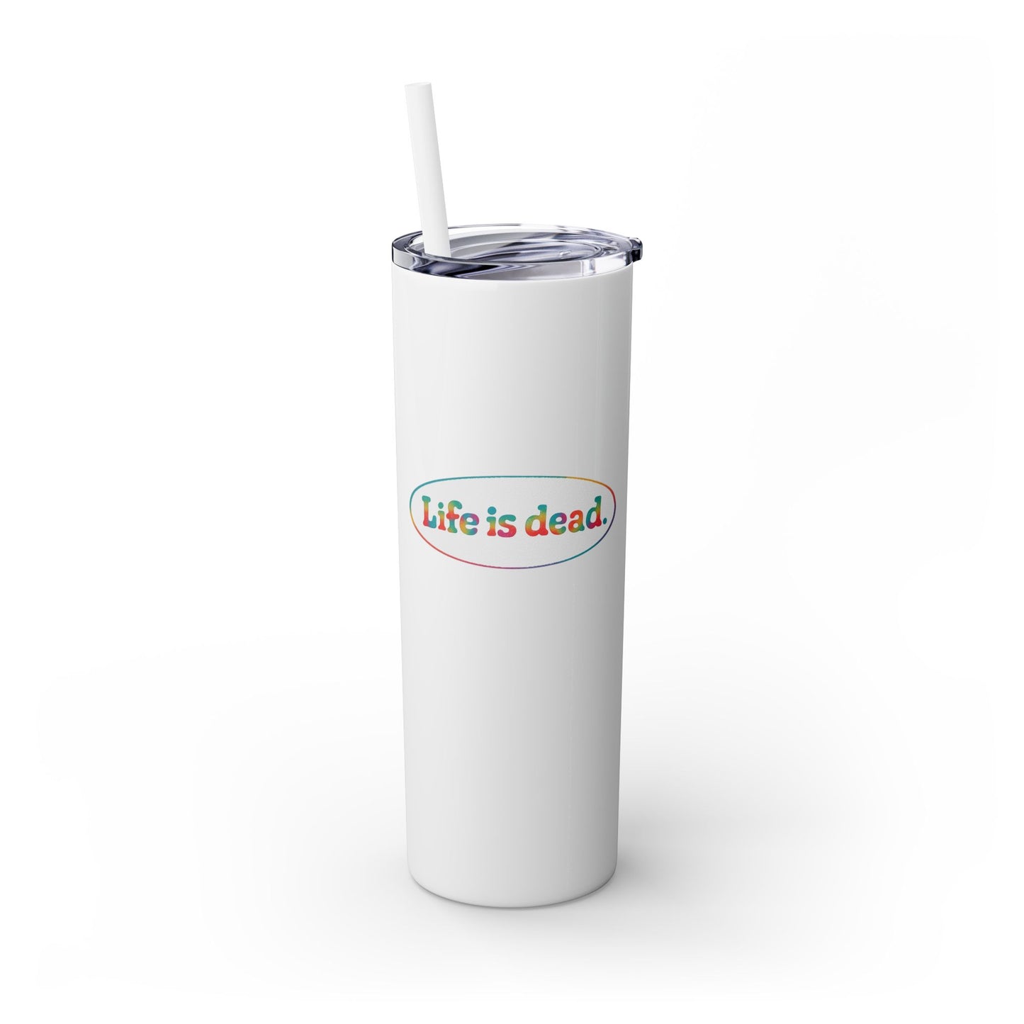 Signature Life is dead. Skinny Tumbler with Straw, 20oz