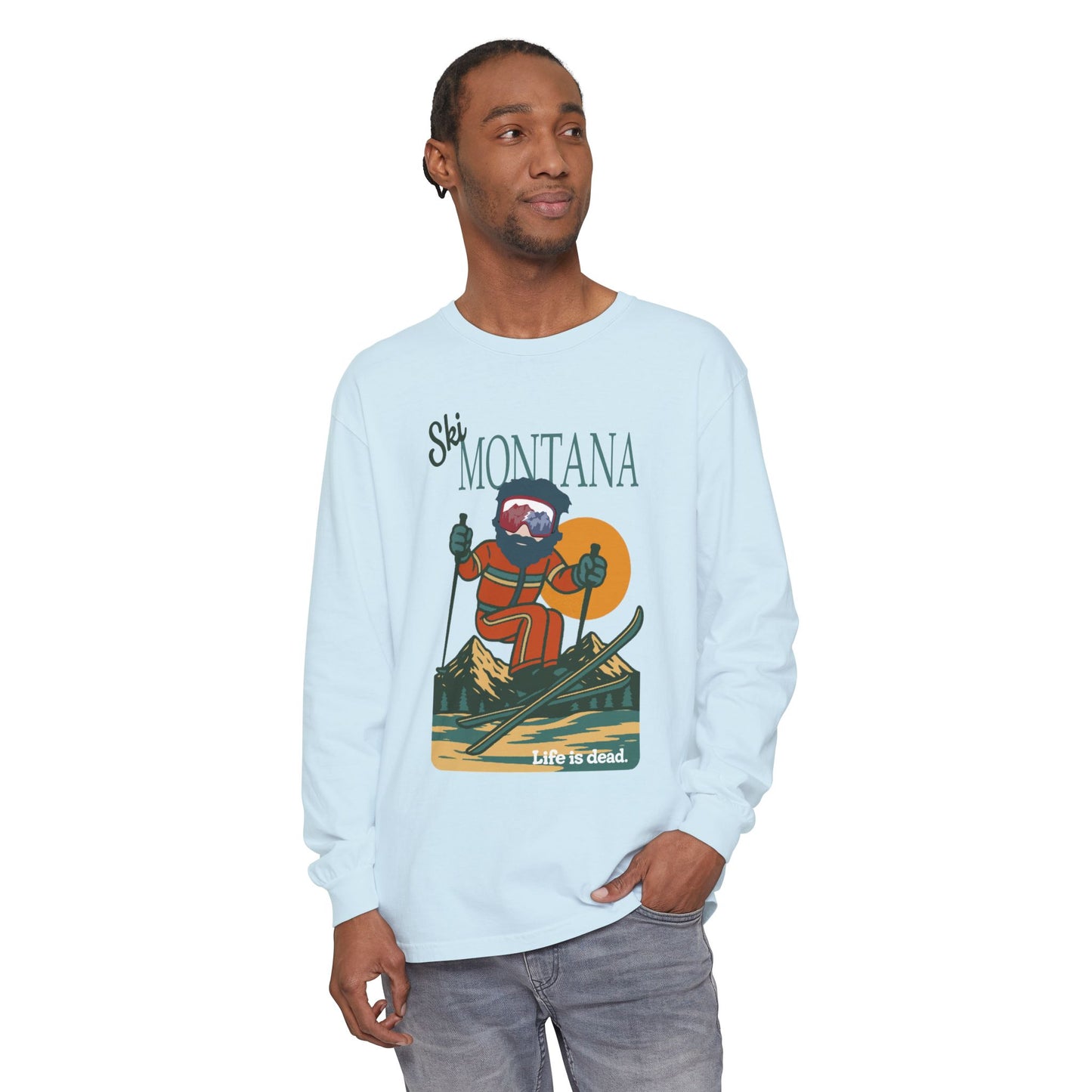 Ski Montana - Life is dead. Mountain Collection Garment-Dyed Long Sleeve T-Shirt