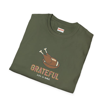 GRATEFUL - Life is dead. Thanksgiving T-Shirt