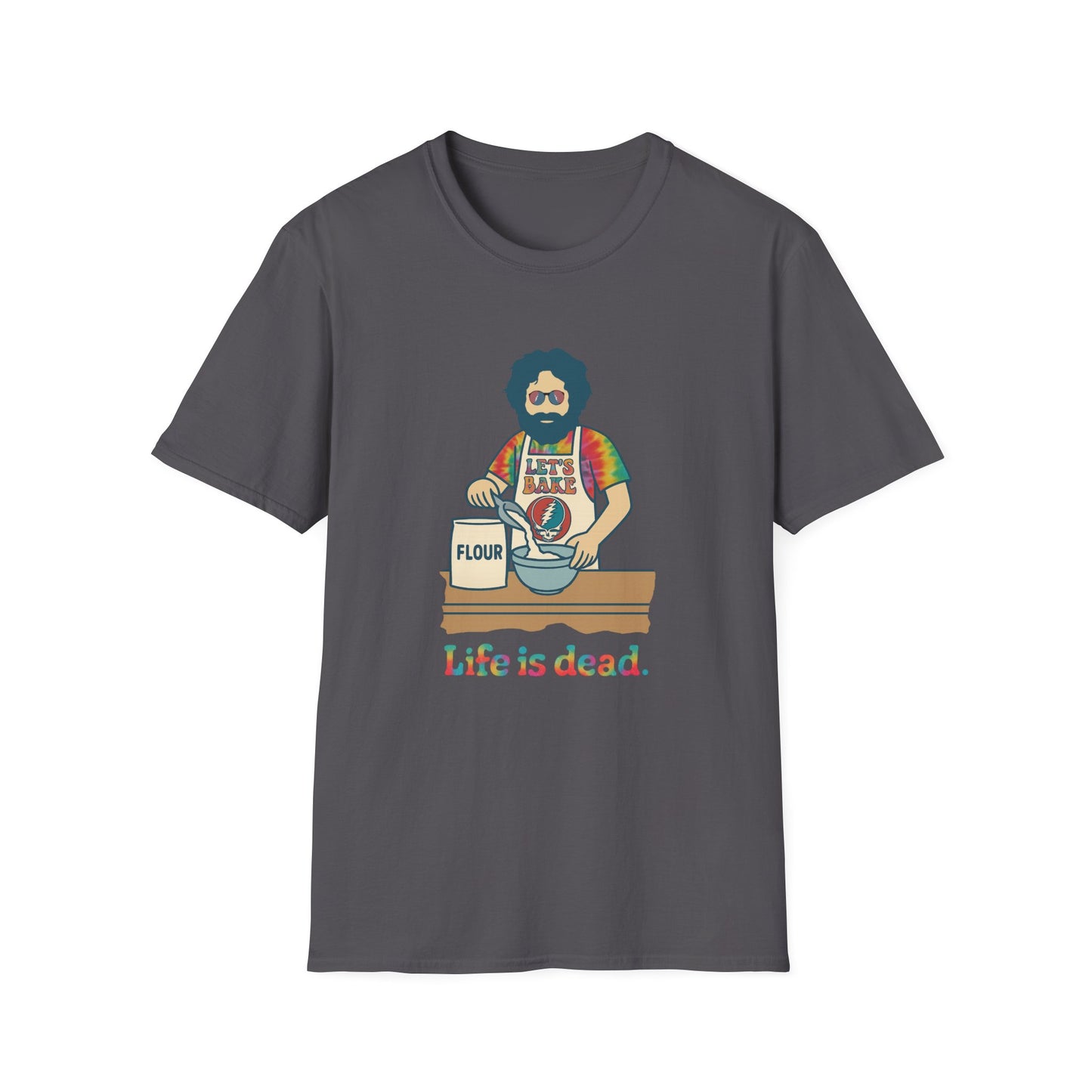 Life is dead. Jerry's Bakin' T-Shirt
