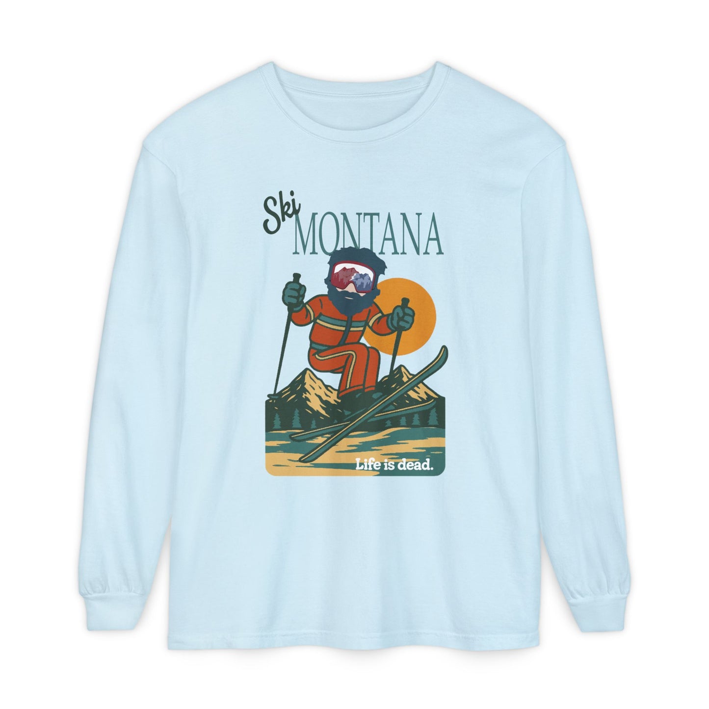 Ski Montana - Life is dead. Mountain Collection Garment-Dyed Long Sleeve T-Shirt