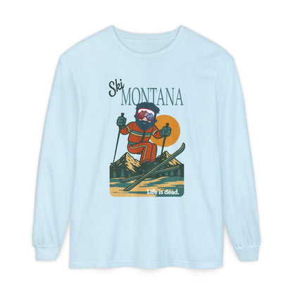 Ski Montana - Life is dead. Mountain Collection Garment-Dyed Long Sleeve T-Shirt