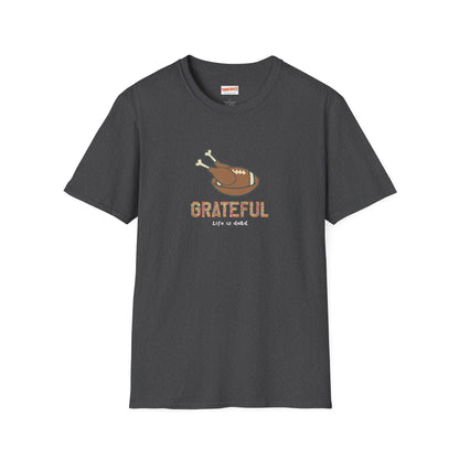 GRATEFUL - Life is dead. Thanksgiving T-Shirt