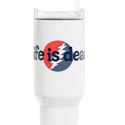 Life is dead. Signature "Fat Man" Tumbler,  Double Insulated 40oz Travel Mug