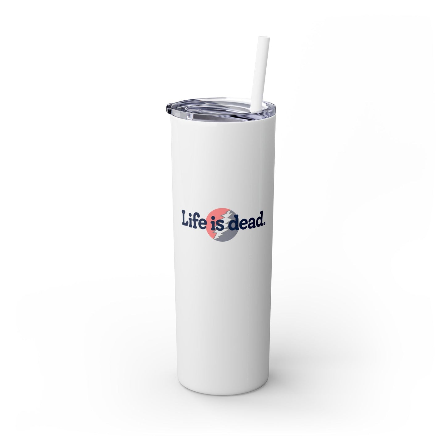Signature Life is dead. Skinny Tumbler with Straw, 20oz