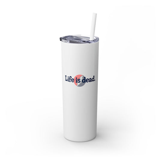 Signature Life is dead. Skinny Tumbler with Straw, 20oz