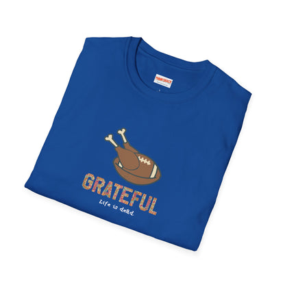 GRATEFUL - Life is dead. Thanksgiving T-Shirt