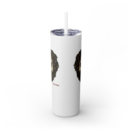 Skulls & Roses Jerry - Life is dead. Skinny Tumbler with Straw, 20oz
