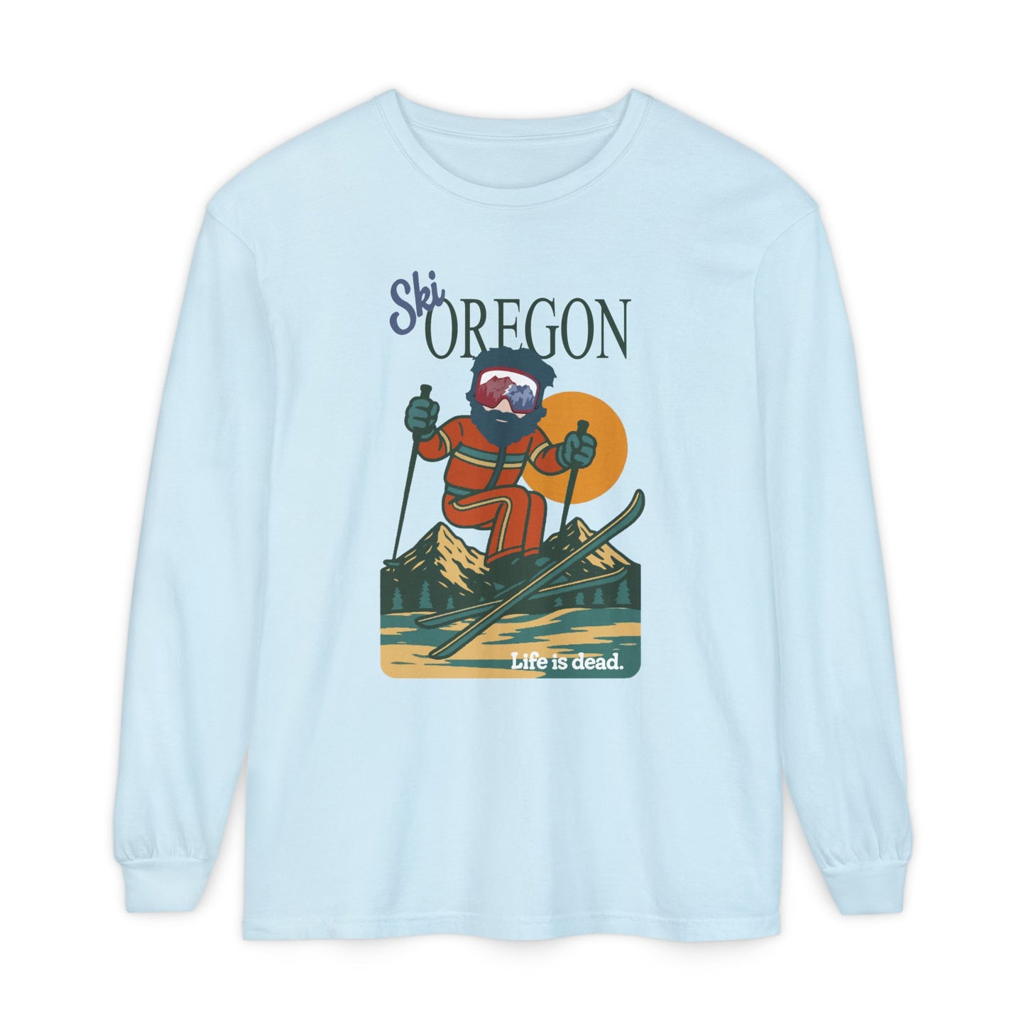 Ski Oregon - Life is dead. Mountain Collection Garment-Dyed Long Sleeve T-Shirt