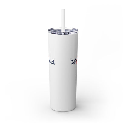 Signature Life is dead. Skinny Tumbler with Straw, 20oz