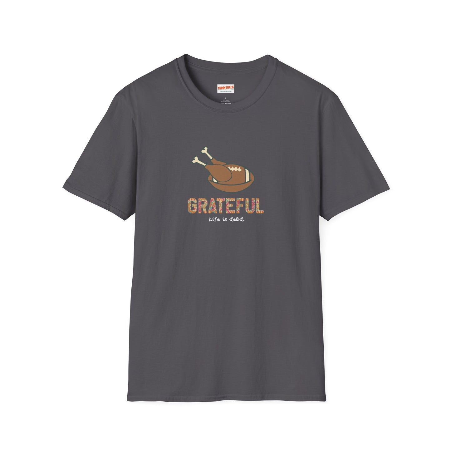 GRATEFUL - Life is dead. Thanksgiving T-Shirt