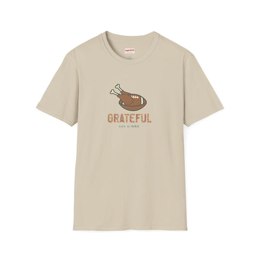 GRATEFUL - Life is dead. Thanksgiving T-Shirt