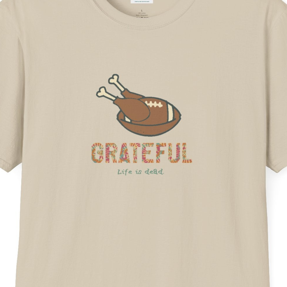 GRATEFUL - Life is dead. Thanksgiving T-Shirt
