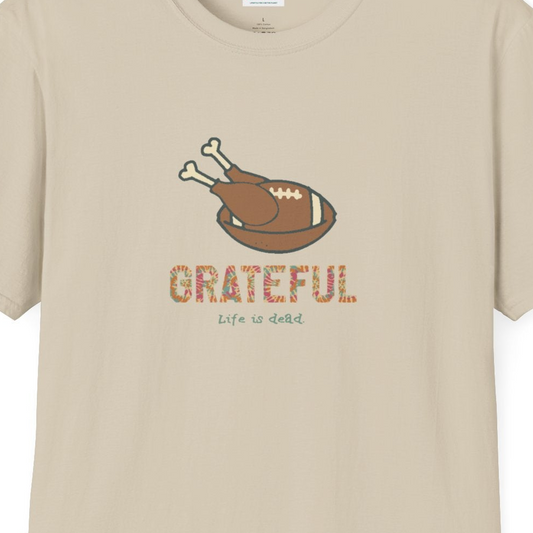 GRATEFUL - Life is dead. Thanksgiving T-Shirt