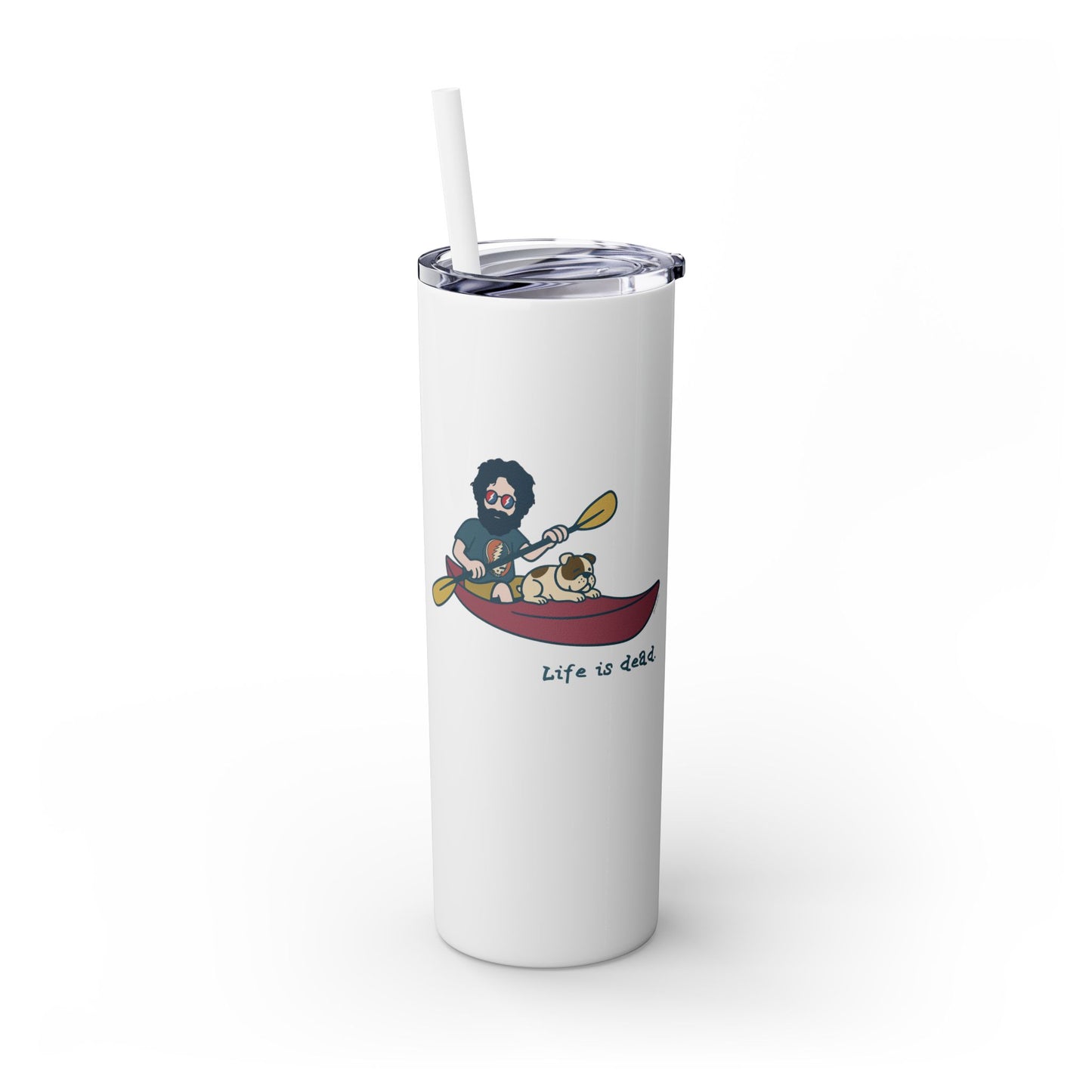Kayakin' Jerry - Life is dead. Skinny Tumbler with Straw, 20oz
