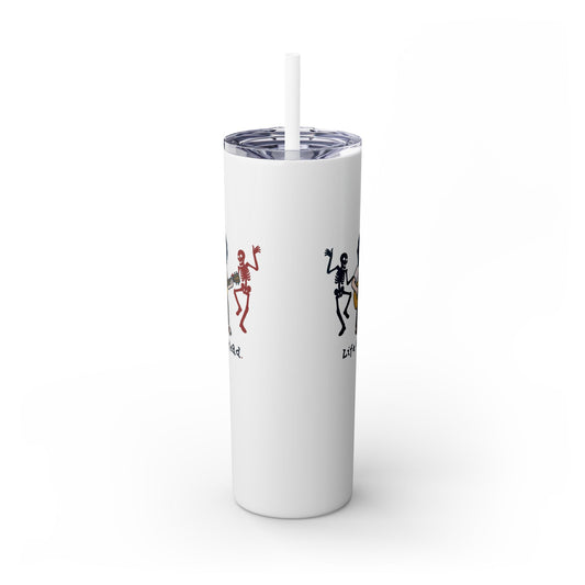 Jerry and His Skeleton Friends - Life is dead. Skinny Tumbler with Straw, 20oz