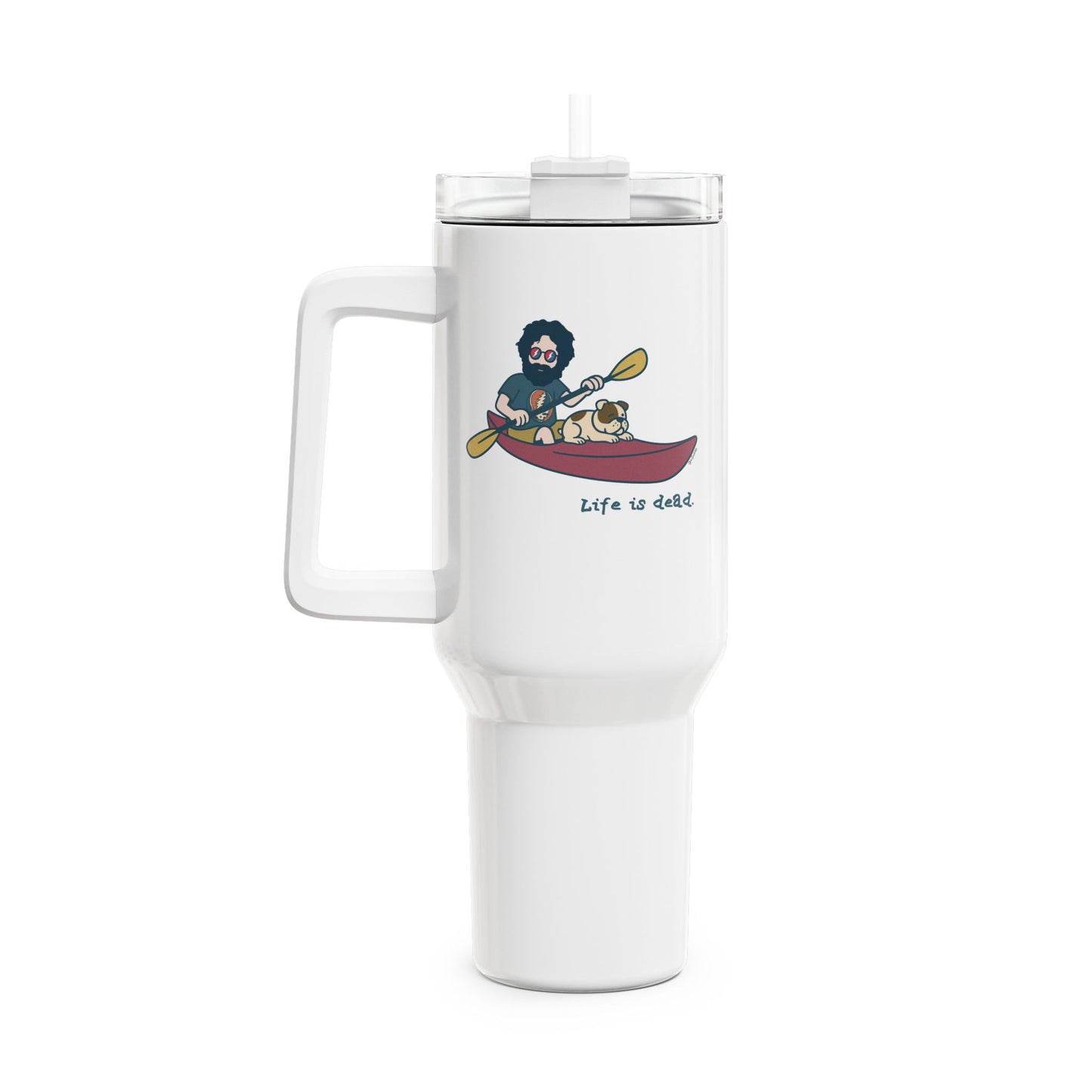 Kayakin' Jerry - Life is dead. "Fat Man" Tumbler,  Double Insulated 40oz Travel Mug