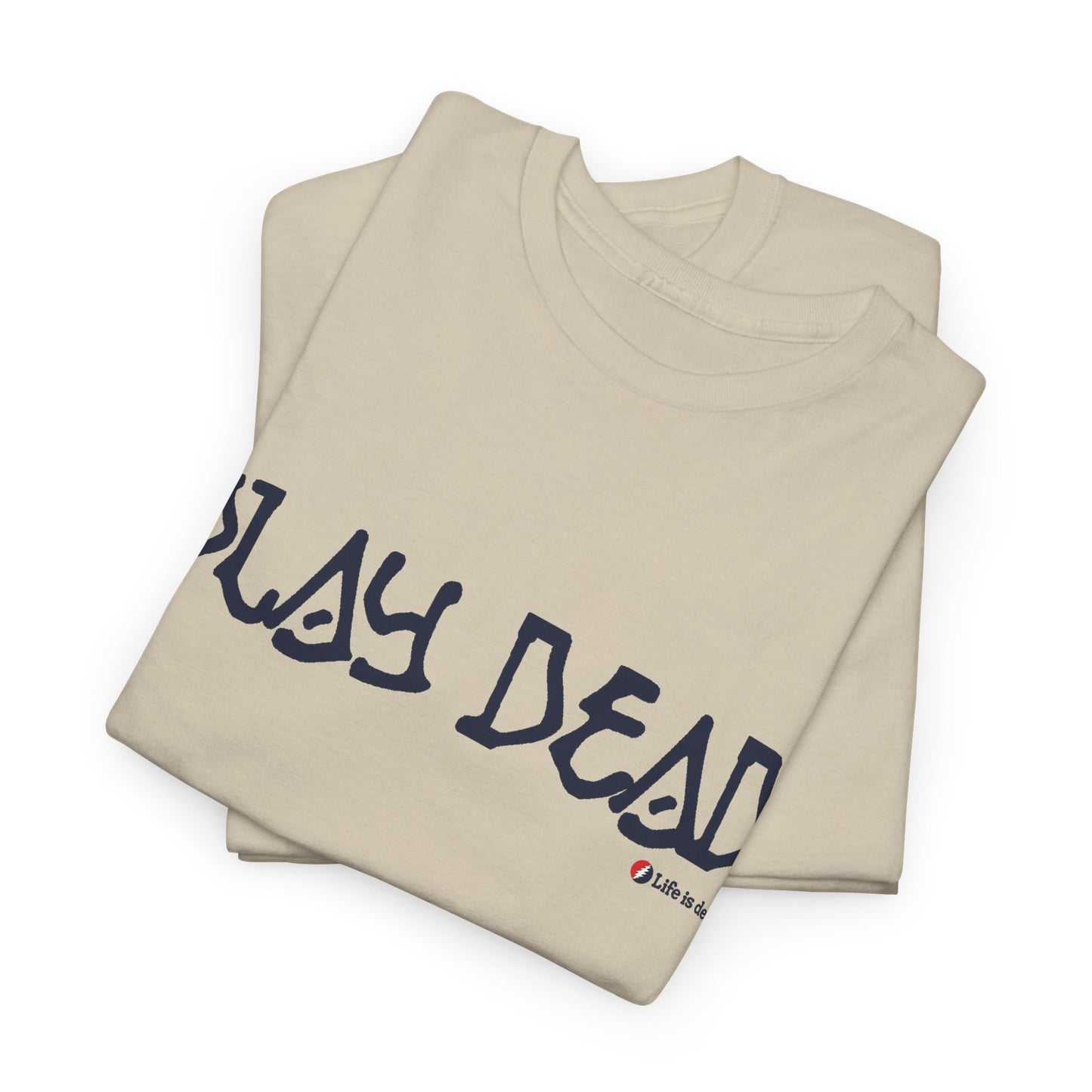 Play Dead - Life is dead. Grateful Dead T-Shirt