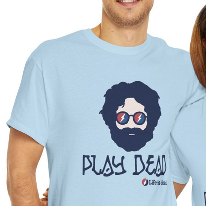 Play Dead Jerry - Life is dead. Grateful Dead T-Shirt