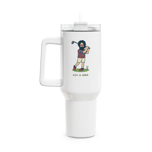 Golfin' Jerry - Life is dead. "Fat Man" Tumbler,  Double Insulated 40oz Travel Mug