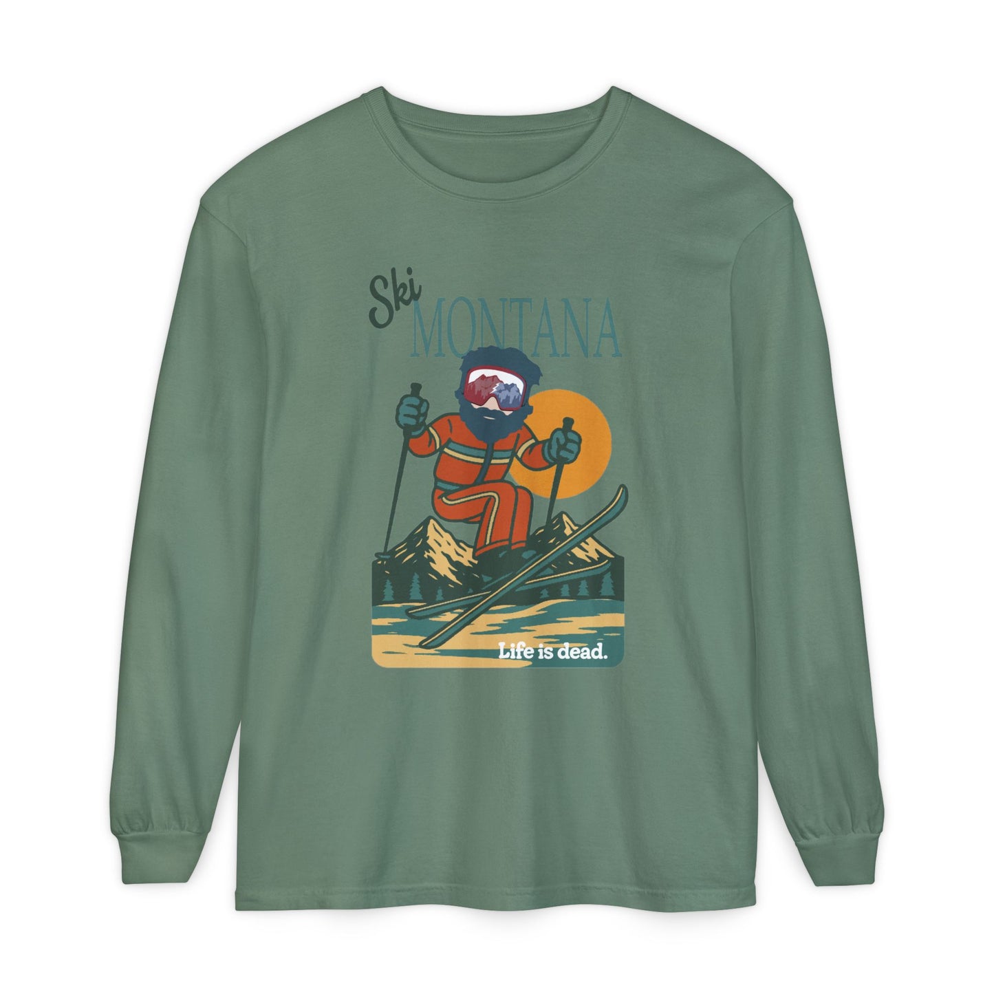 Ski Montana - Life is dead. Mountain Collection Garment-Dyed Long Sleeve T-Shirt