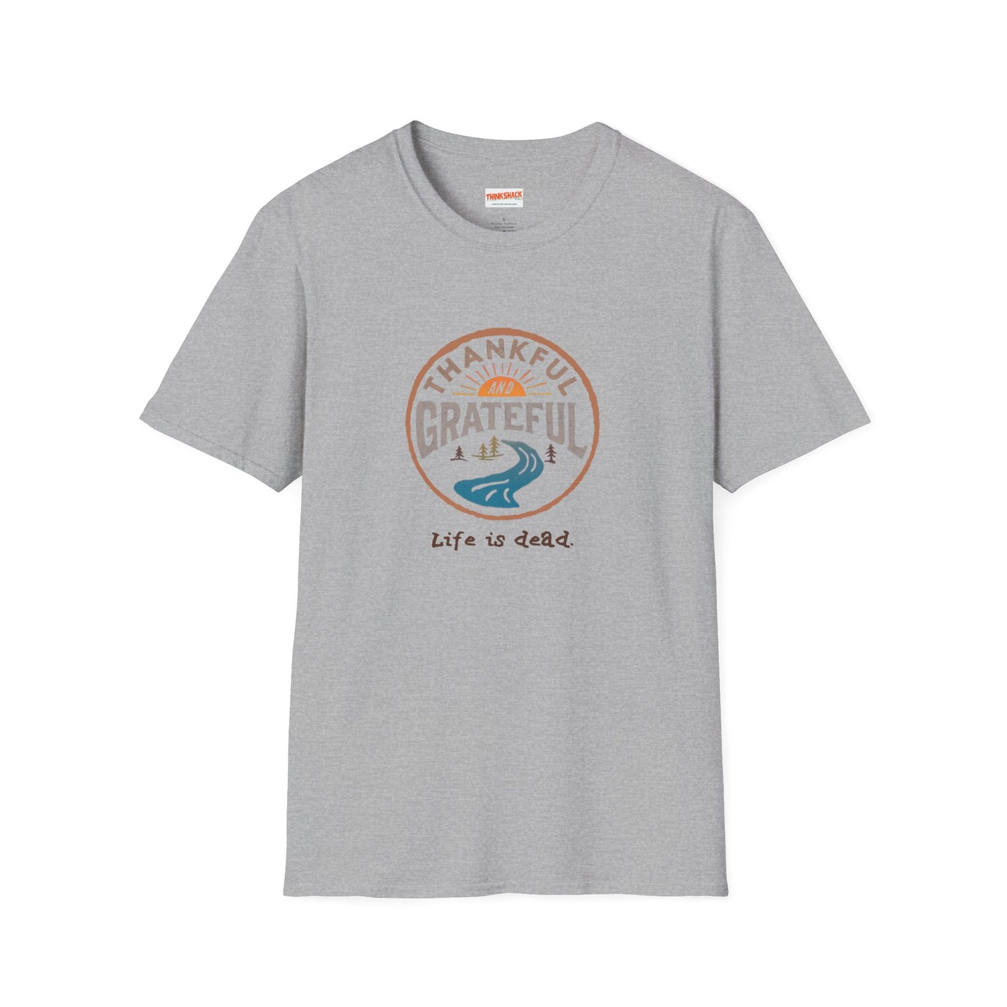 Thankful and Grateful - Life is dead. Thanksgiving T-Shirt
