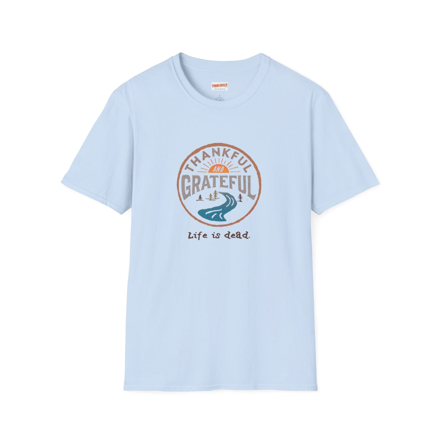 Thankful and Grateful - Life is dead. Thanksgiving T-Shirt