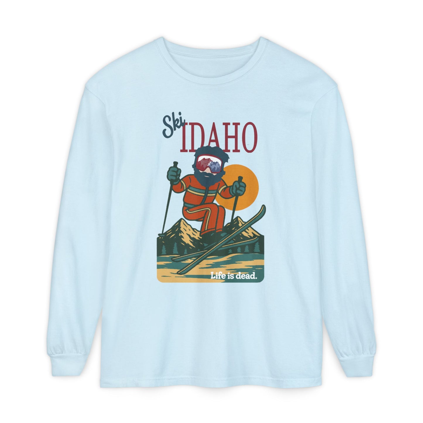 Ski Idaho - Life is dead. Mountain Collection Garment-Dyed Long Sleeve T-Shirt