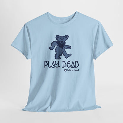 Play Dead Dancing Bear - Life is dead. Grateful Dead T-Shirt