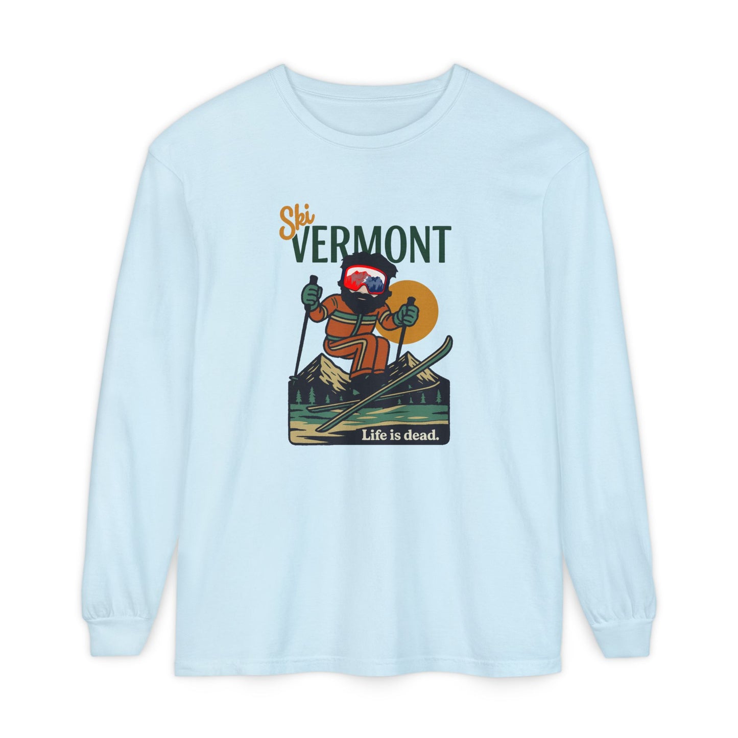Ski Vermont - Life is dead. Mountain Collection Garment-Dyed Long Sleeve T-Shirt