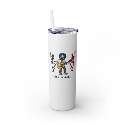 Jerry and His Skeleton Friends - Life is dead. Skinny Tumbler with Straw, 20oz