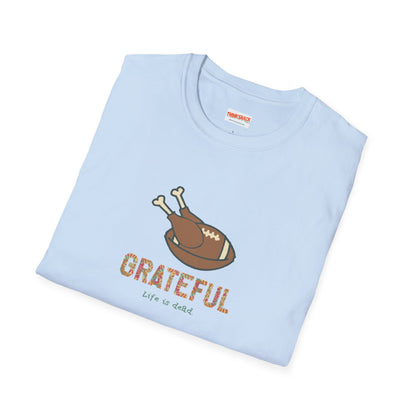 GRATEFUL - Life is dead. Thanksgiving T-Shirt