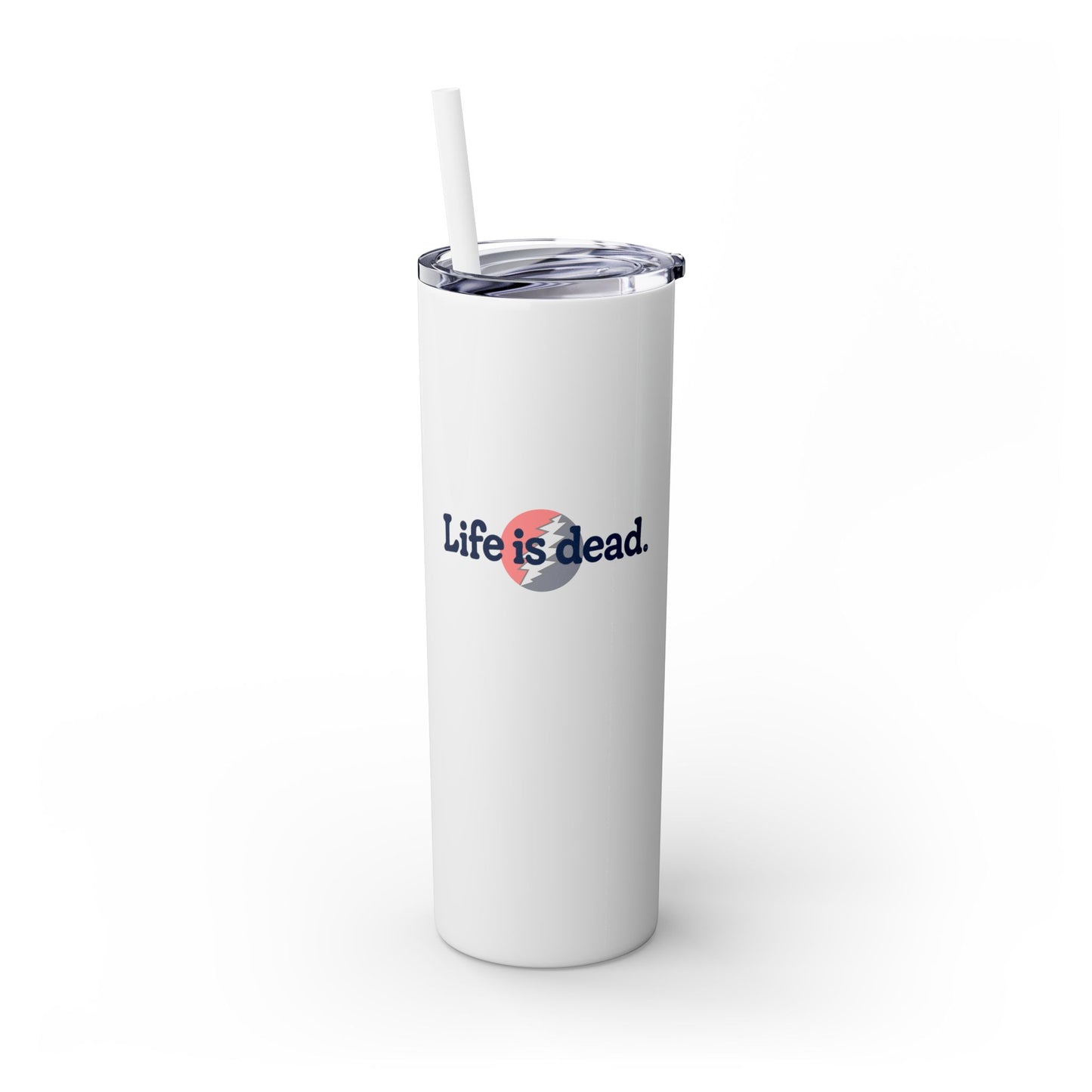 Signature Life is dead. Skinny Tumbler with Straw, 20oz