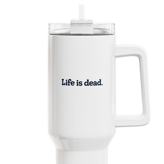 Jerry - Life is dead. "Fat Man" Tumbler,  Double Insulated 40oz Travel Mug