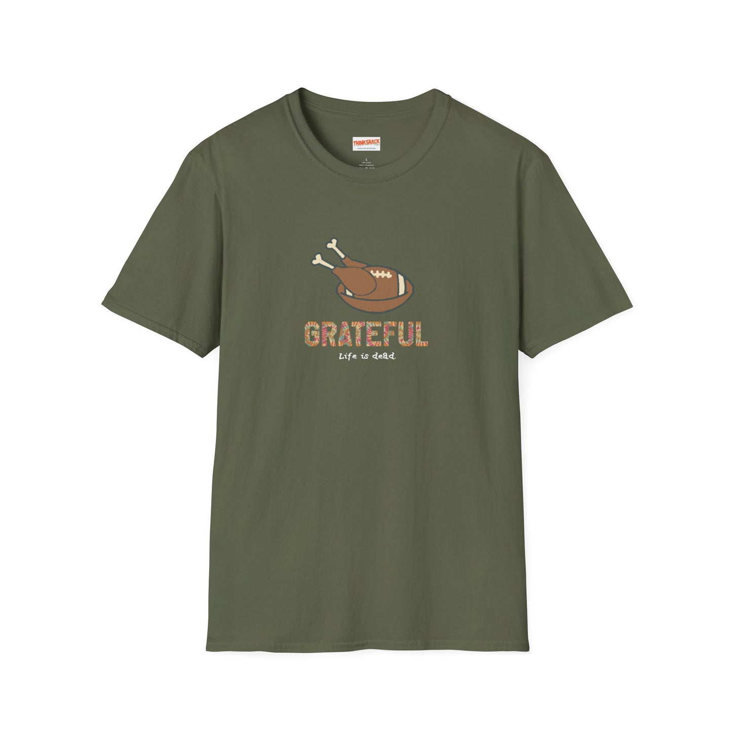 GRATEFUL - Life is dead. Thanksgiving T-Shirt