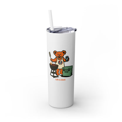 Grillin' Bear - Life is dead. Skinny Tumbler with Straw, 20oz