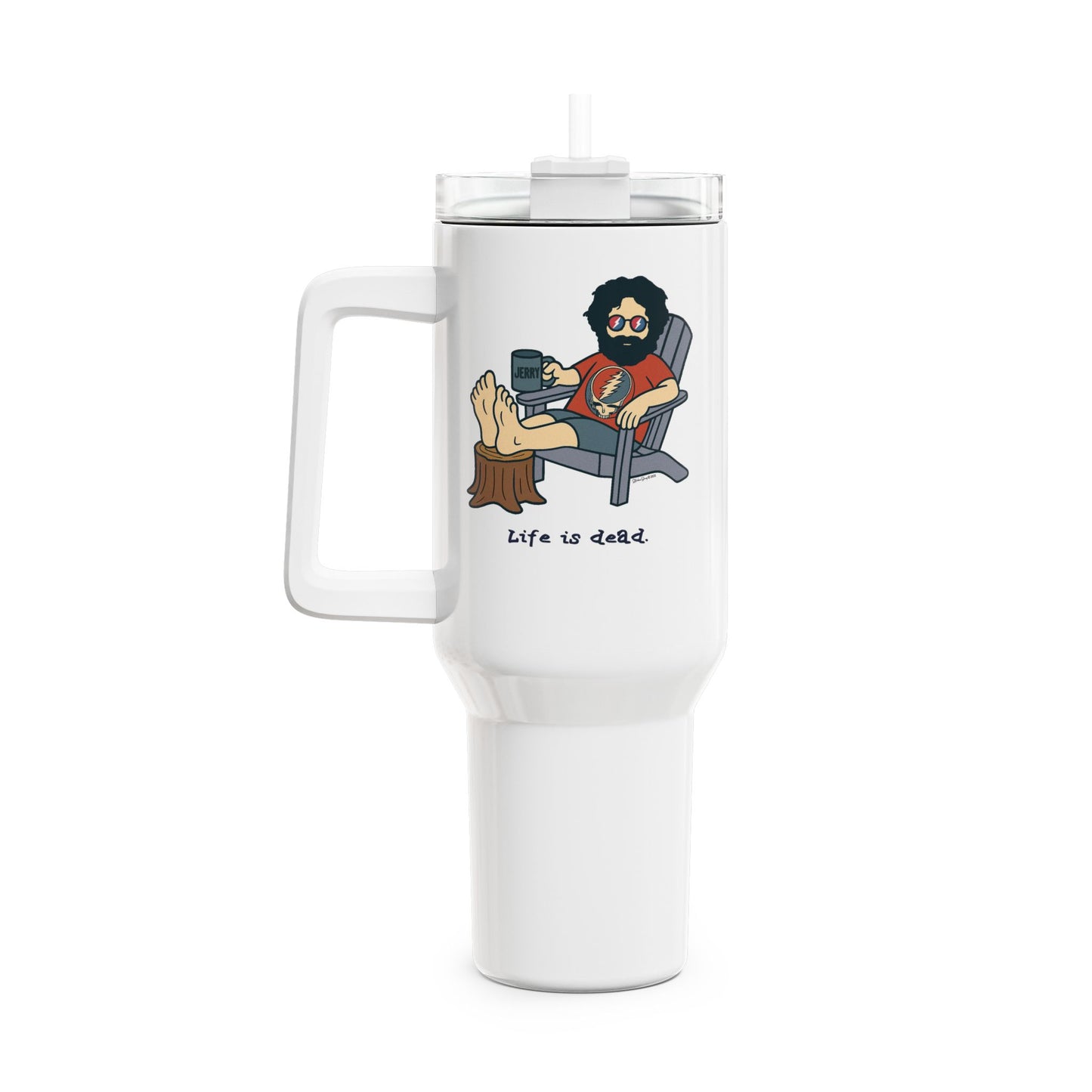 Jerry's Chillin' - Life is dead. "Fat Man" Tumbler,  Double Insulated 40oz Travel Mug