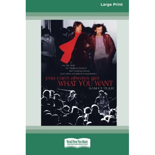 You Can't Always Get What You Want: My Life with the Rolling Stones, the Grateful Dead and Other Wonderful Reprobates (16pt Large Print Edition) - Paperback